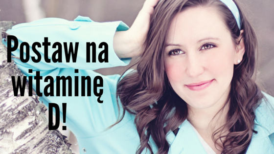 Postaw na witaminę D!